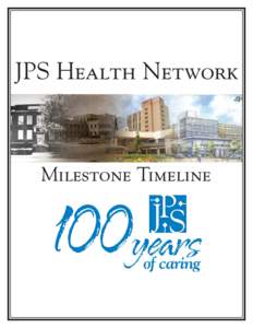 JPS Health Network  Milestone Timeline JPS Milestone Timeline 1906 – Hospital opened by Fort Worth Medical College “free to all accident cases and any other