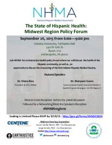 The State of Hispanic Health: Midwest Region Policy Forum September 26, 2015 from 6:00—9:00 pm Indiana University, Fairbanks Hall 340 W 10th St Room 1110