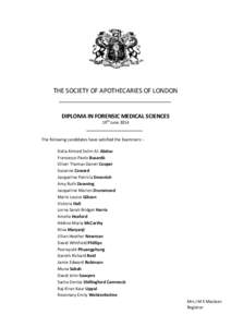 THE SOCIETY OF APOTHECARIES OF LONDON  DIPLOMA IN FORENSIC MEDICAL SCIENCES 19th June[removed]The following candidates have satisfied the Examiners: Dalia Ahmed Selim Ali Abdou