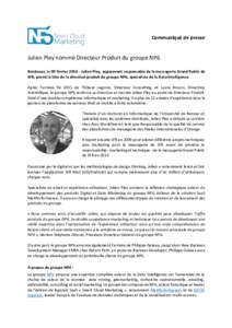 Communiqué de presse  Julien Pley nommé Directeur Produit du groupe NP6 Bordeaux, le 09 févrierJulien Pley, auparavant responsable de la messagerie Grand Public de SFR, prend la tête de la direction produit d