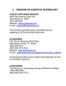 J. VENDORS OF ASSISTIVE TECHNOLOGY ACKLEY APPLIANCE SERVICE 4301 Park Avenue, Suite 540 Des Moines, IA[removed]3981 Website: www.braillerman.com