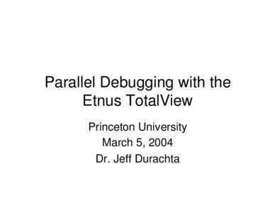 Parallel Debugging with the Etnus TotalView Princeton University