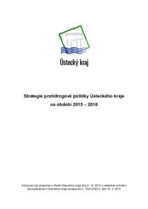 Strategie protidrogové politiky Ústeckého kraje na období 2015 – 2018 Dokument byl projednán v Radě Ústeckého kraje dnea následně schválen Zastupitelstvem Ústeckého kraje usnesením č. 70/21Z