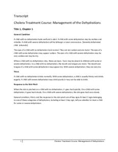 Transcript Cholera Treatment Course: Management of the Dehydrations Title 1, Chapter 1 General Condition A child with no dehydration looks well and is alert. A child with some dehydration may be restless and irritable. A