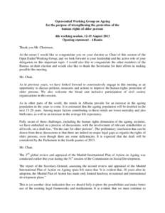 Open-ended Working Group on Ageing for the purpose of strengthening the protection of the human rights of older persons 4th working session, 12-15 August 2013 Opening statement - Albania Thank you Mr. Chairman,