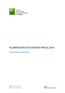 PLANIFICACIÓ D’ACTIVITATS PER AL 2015 Consell de Direcció: 8 de juliol de 2014 PRESENTACIÓ L’elaboració de la PLANIFICACIÓ D’ACTIVITATS PER AL 2015 i, sobretot, la seva realització estan condicionades de for