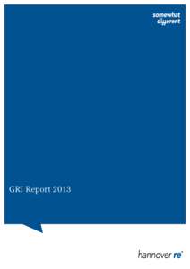 GRI Report 2013  Company Portrait Hannover Re, with gross premium of around EUR 14 billion, is the third-largest reinsurer in the world.