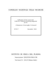 CONSIGLIO NAZIONALE DELLE RICERCHE  Calibration of the receiver for Collective Thomson Scattering diagnostic of FTU A.Simonetto, S.Garavaglia, G.Grossetti