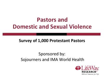 Pastors and Domestic and Sexual Violence Survey of 1,000 Protestant Pastors Sponsored by: Sojourners and IMA World Health