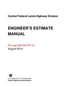 Central Federal Lands Highway Division  ENGINEER’S ESTIMATE MANUAL For use with the FP-14 August 2014