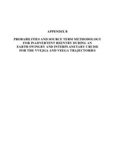 APPENDIX B PROBABILITIES AND SOURCE TERM METHODOLOGY FOR INADVERTENT REENTRY DURING AN EARTH SWINGBY AND INTERPLANETARY CRUISE FOR THE VVEJGA AND VEEGA TRAJECTORIES