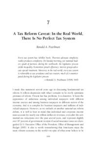 7 A Tax Reform Caveat: In the Real World, There Is No Perfect Tax System Ronald A. Pearlman  Every tax system has Achilles’ heels. Theorists advocate simplicity;