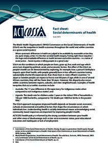 Fact sheet: Social determinants of health June 2011 The World Health Organisation’s (WHO) Commission on the Social Determinants of Health (SDoH) see the inequities in health outcomes throughout the world and within cou
