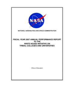 NATIONAL AERONAUTICS AND SPACE ADMINISTRATION  FISCAL YEAR 2007 ANNUAL PERFORMANCE REPORT TO THE WHITE HOUSE INITIATIVE ON TRIBAL COLLEGES AND UNIVERSITIES