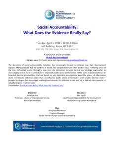 Social Accountability: What Does the Evidence Really Say? Tuesday, April 1, 2014 • 12:30-2:00pm MC Building, Room MC2-137 WBG HQ, 700 18th Street NW, Washington DC A light lunch will be provided