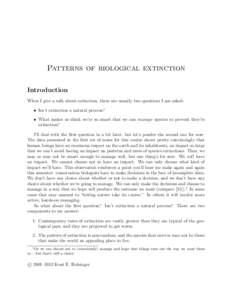 Patterns of biological extinction Introduction When I give a talk about extinction, there are usually two questions I am asked: • Isn’t extinction a natural process? • What makes us think we’re so smart that we c