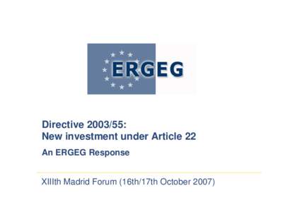 Directive[removed]: New investment under Article 22 An ERGEG Response XIIIth Madrid Forum (16th/17th October 2007)  Analysis of regulators’ experience with Art. 22