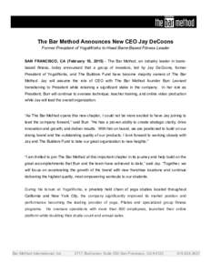 The Bar Method Announces New CEO Jay DeCoons Former President of YogaWorks to Head Barre-Based Fitness Leader SAN FRANCISCO, CA (February 16, The Bar Method, an industry leader in barrebased fitness, today announ