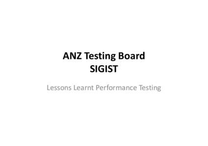 ANZ Testing Board SIGIST Lessons Learnt Performance Testing Who are we • Martin Corke