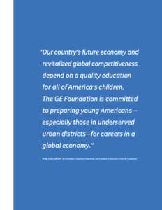 “Our country’s future economy and revitalized global competitiveness depend on a quality education for all of America’s children. The GE Foundation is committed to preparing young Americans—