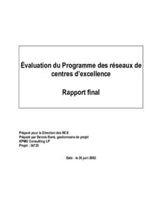 Évaluation du Programme des réseaux de centres d’excellence Rapport final Préparé pour la Direction des RCE Préparé par Dennis Rank, gestionnaire de projet