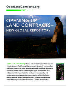 OpenLandContracts.org  OpenLandContracts.org will serve as the first online, searchable and userfriendly repository of publicly available contracts for large-scale land, agriculture and forestry projects. The online repo