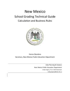 New Mexico School Grading Technical Guide Calculation and Business Rules Hanna Skandera Secretary, New Mexico Public Education Department