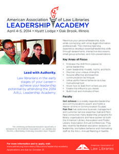 April 4-5, 2014 • Hyatt Lodge • Oak Brook, Illinois Maximize your personal leadership style while connecting with other legal information professionals. This intensive learning experience develops essential leadershi