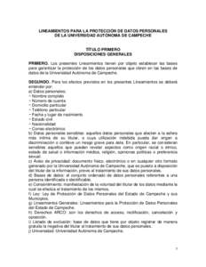 LINEAMIENTOS PARA LA PROTECCIÓN DE DATOS PERSONALES DE LA UNIVERSIDAD AUTÓNOMA DE CAMPECHE TÍTULO PRIMERO DISPOSICIONES GENERALES PRIMERO. Los presentes Lineamientos tienen por objeto establecer las bases