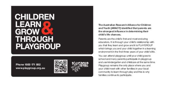 The Australian Research Alliance for Children and Youth [ARACY] identified that parents are the strongest influence in determining their child’s life chances. Parents are the child’s first and most enduring educators