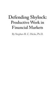 Defending Shylock: Productive Work in Financial Markets By Stephen R. C. Hicks, Ph.D.  Defending Shylock: