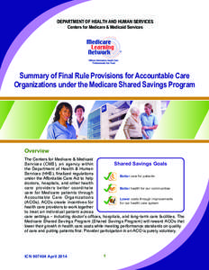 DEPARTMENT OF HEALTH AND HUMAN SERVICES Centers for Medicare & Medicaid Services Summary of Final Rule Provisions for Accountable Care Organizations under the Medicare Shared Savings Program