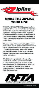 MAKE THE ZIPLINE YOUR LINE The Zipline will provide a zippy ride from Aspen to Glenwood and selected points in between. This route will offer riders an off-peak option for making a fast trip from Aspen to Glenwood and ba