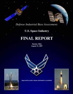 Defense Industrial Base Assessment: U.S. Space Industry FINAL REPORT Dayton, Ohio August 31, 2007
