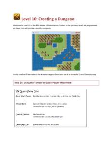 Level 10: Creating a Dungeon Welcome to Level 10 of the RPG Maker VX Introductory Course. In the previous Level, we programmed an Event that will provide a bout for our party. In this Level we’ll learn about the #creat