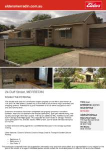 eldersmerredin.com.au  24 Duff Street, MERREDIN DOUBLE THE POTENTIAL This double brick and zinc construction duplex property on one title is also known as 17A and 17B Fifth Street. Located only a short walk to all of tow