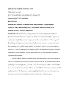 DEPARTMENT OF TRANSPORTATION Office of the Secretary 14 CFR Parts 234, 244, 250, 255, 256, 257, 259, and 399 [Docket No. DOT-OST[removed]RIN 2105-AE11 Transparency of Airline Ancillary Fees and Other Consumer Protecti