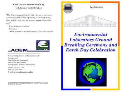 Earth Day was founded in 1970 by U. S. Senator Gaylord Nelson April 22, 2005  “The American people finally had a forum to express its