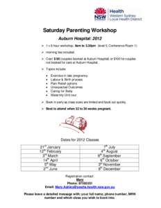 Saturday Parenting Workshop Auburn Hospital: 2012  1 x 6 hour workshop, 9am to 3.30pm (level 5, Conference Room 1)  morning tea included  Cost: $ 90 (couples booked at Auburn Hospital) or $100 for couples not bo