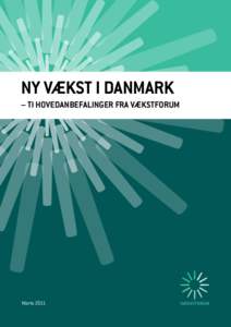 Ny vækst i Danmark – ti hovedanbefalinger fra Vækstforum Marts 2011  Vækstforums ti hovedanbefalinger