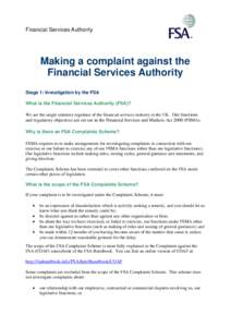 Financial Services Authority  Making a complaint against the Financial Services Authority Stage 1: Investigation by the FSA What is the Financial Services Authority (FSA)?