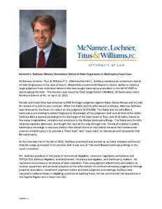 Kenneth L. Gellhaus Obtains Uncommon Denial of Debt Forgiveness in Bankruptcy Court Case McNamee, Lochner, Titus & Williams P.C. Attorney Kenneth L. Gellhaus obtained an uncommon denial of debt forgiveness in the case of