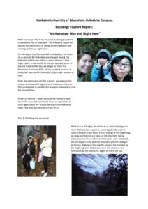 Hokkaido University of Education, Hakodate Campus, Exchange Student Report: “Mt Hakodate Hike and Night View” Hello everyone! The three of us are exchange students in the lovely city of Hakodate. The following report