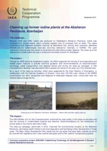 September 2013 September 2010 Cleaning up former iodine plants at the Absheron Peninsula, Azerbaijan The challenge…