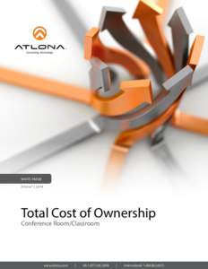 WHITE PAPER Atlona® | 2014 Total Cost of Ownership Conference Room/Classroom