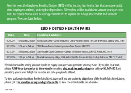 New this year, the Employee Benefits Division (EBD) will be hosting four health fairs that are open to ALL state employees, retirees, and eligible dependents. All vendors will be available to answer your questions and EB