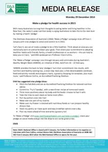 Monday 29 December 2014 Make a pledge for health success in 2015 With many Australians turning their thoughts to eating better and living healthier in the New Year, the nation’s peak nutrition body is urging Australian