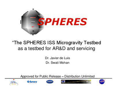 SPHERES “The SPHERES ISS Microgravity Testbed as a testbed for AR&D and servicing