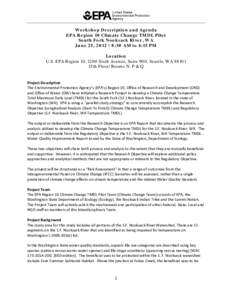 Workshop Description and Agenda EPA Region 10 Climate Change TMDL Pilot South Fork Nooksack River, WA June 25, 2012 | 8:30 AM to 4:15 PM Location U.S. EPA Region 10, 1200 Sixth Avenue, Suite 900, Seattle, WA 98101