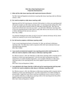 Elder	
  Abuse	
  Reporting	
  Requirement	
   Frequently	
  Asked	
  Questions	
   1) When	
  will	
  the	
  elder	
  abuse	
  reporting	
  credit	
  requirement	
  become	
  effective?	
   The	
  MCLE